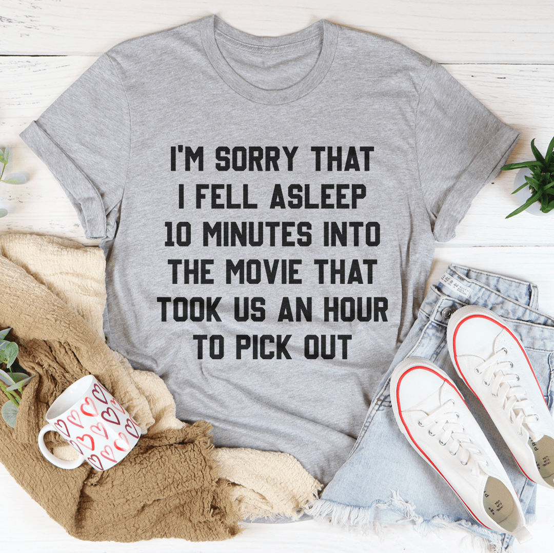 I'm Sorry That I Fell Asleep Tee