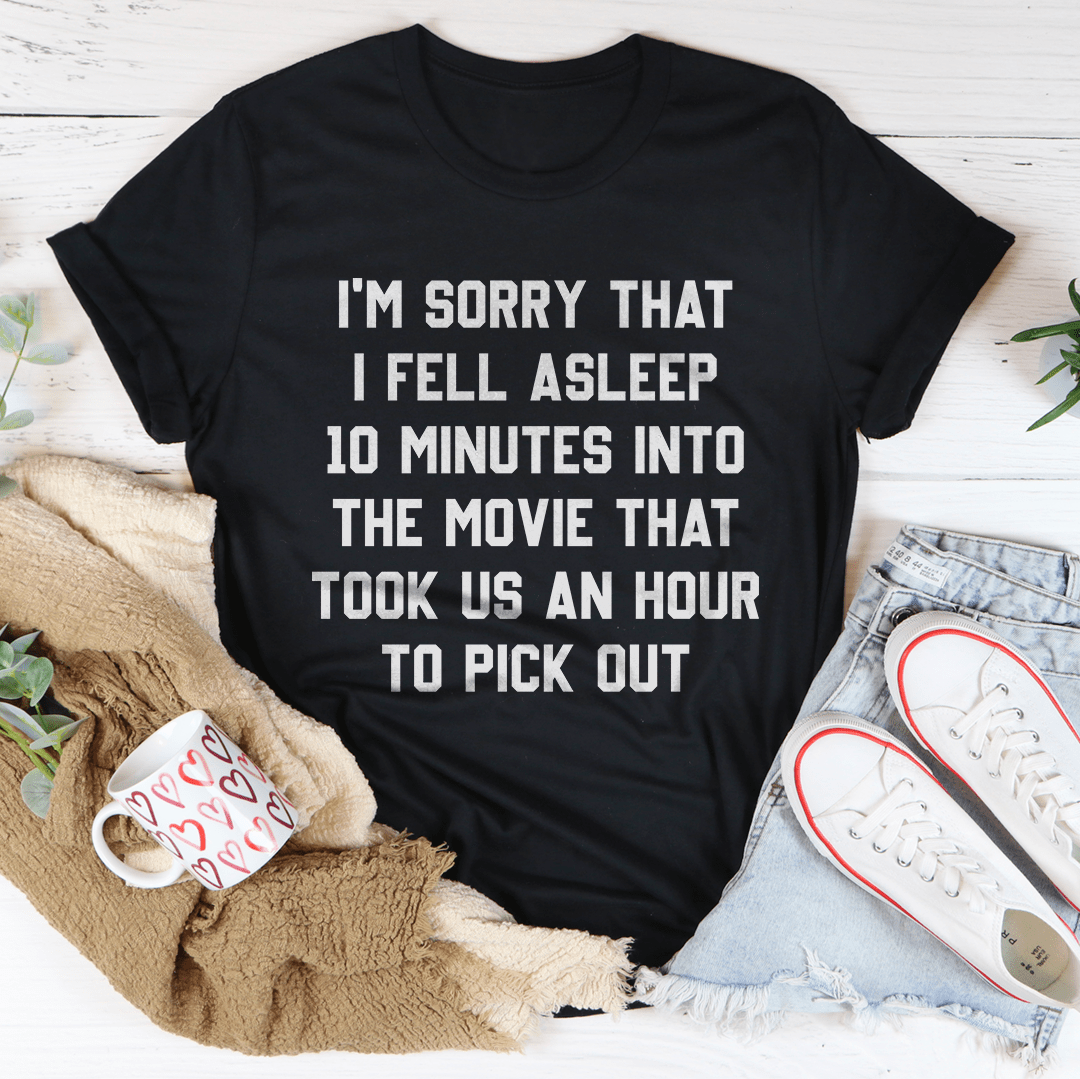I'm Sorry That I Fell Asleep Tee